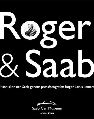 "Roger & Saab" – A visual journey through the people behind Saab, captured by press photographer Roger Lärk. Now on display at the Saab Car Museum in Trollhättan.